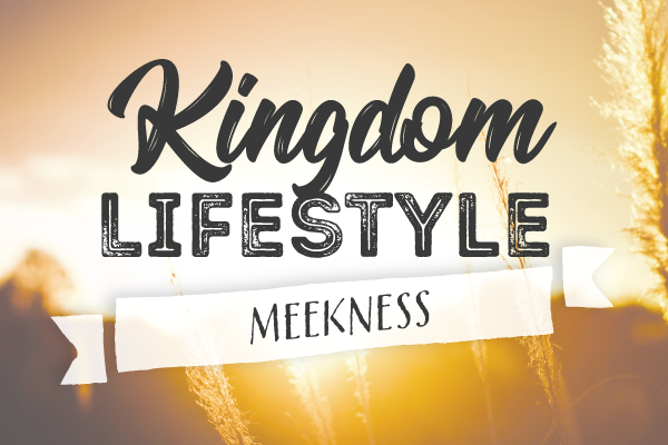 Kingdom Lifestyle: Meekness