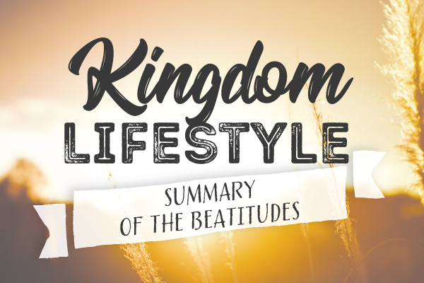 Kingdom Lifestyle: Summary of the Beatitudes