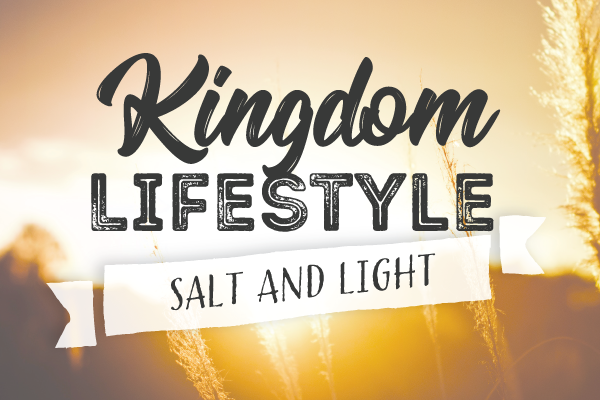 Kingdom Lifestyle: Salt and Light