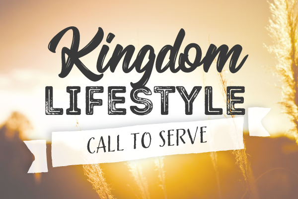 Kingdom Lifestyle: Call to Serve